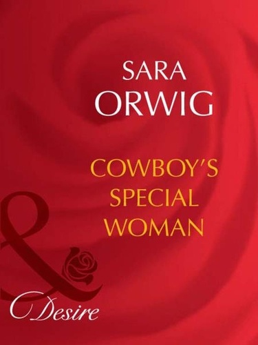 Sara Orwig - Cowboy's Special Woman.
