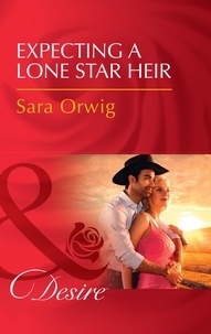 Sara Orwig - Expecting A Lone Star Heir.