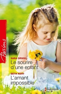 Sara Orwig et Beth Kery - Le sourire d'une enfant - L'amant impossible.