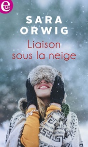 Sara Orwig - Liaison sous la neige.
