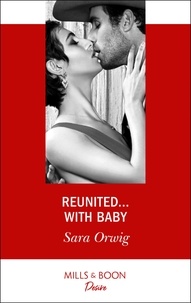 Sara Orwig - Reunited…With Baby.