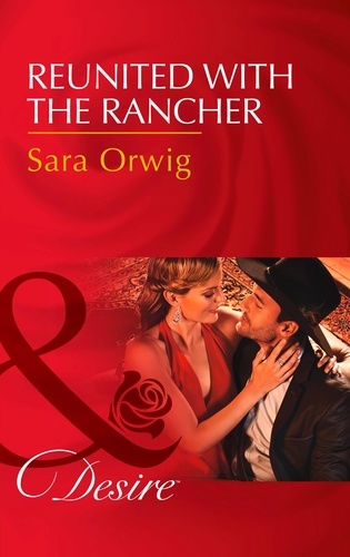 Sara Orwig - Reunited With The Rancher.