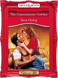 Sara Orwig - The Consummate Cowboy.
