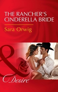 Sara Orwig - The Rancher's Cinderella Bride.