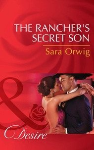 Sara Orwig - The Rancher's Secret Son.