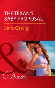 Sara Orwig - The Texan's Baby Proposal.