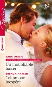Sara Orwig et Brenda Harlen - Un inoubliable baiser - Cet amour inespéré.