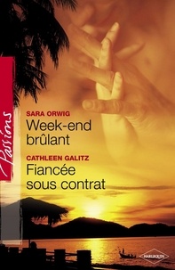 Sara Orwig et Cathleen Galitz - Week-end brûlant - Fiancée sous contrat (Harlequin Passions).