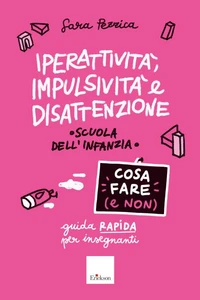 Iperattività, impulsività e disattenzione - Cosa fare (e non)