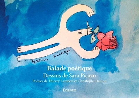 Balade poétique. Dessins de Sara Picazo - Poésies de Thierry Lambert et Christophe Danjou