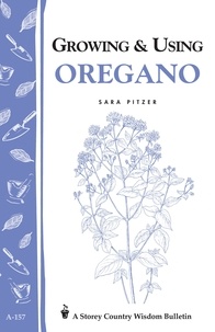 Sara Pitzer - Growing &amp; Using Oregano - Storey's Country Wisdom Bulletin A-157.
