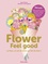 Flower Feel good. La fleur, un art de vivre qui fait du bien !
