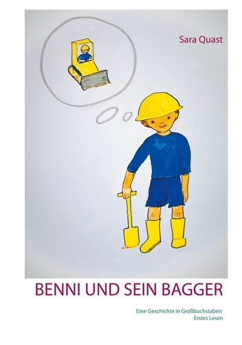 Benni und sein Bagger. Eine Geschichte in Großbuchstaben. Erstes Lesen