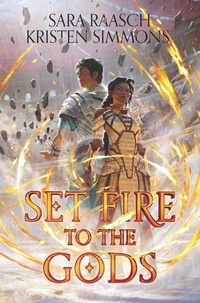 Sara Raasch et Kristen Simmons - Set Fire to the Gods.