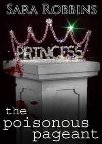  Sara Robbins - The Poisonous Pageant - Events To Die For Series, #2.