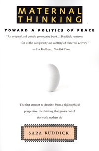 Sara Ruddick - Maternal Thinking - Toward a Politics of Peace.