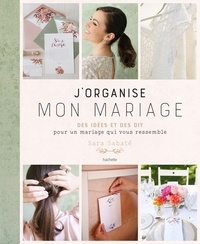 Sara Sabate - J'organise mon mariage - Des idées et des DIY our un mariage qui vous ressemble.