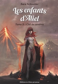 Sara Schneider - Les enfants d'Aliel Tome 5 : Ciel de cendres.
