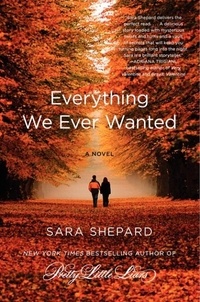 Sara Shepard - Everything We Ever Wanted - A Novel.