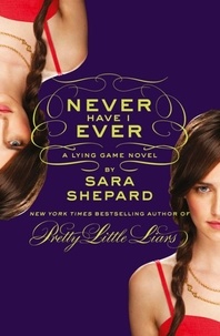 Sara Shepard - Never Have I Ever: A Lying Game Novel.