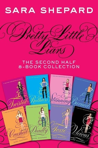 Sara Shepard - Pretty Little Liars: The Second Half 8-Book Collection - Twisted, Ruthless, Stunning, Burned, Crushed, Deadly, Toxic, Vicious.