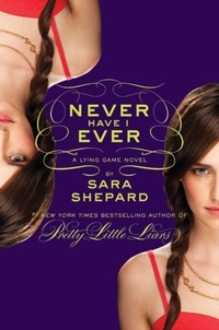 Sara Shepard - The Lying Game #2: Never Have I Ever.