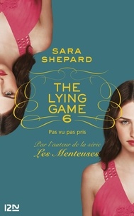 Sara Shepard - The Lying Game Tome 6 : Pas vu, pas pris.