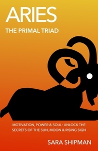  Sara Shipman - Aries: The Primal Triad - The Primal Triad.