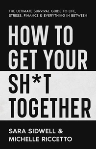 How to Get Your Sh*t Together