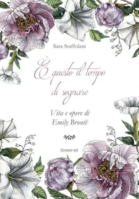 È questo il tempo di sognare. Vita e opere di Emily Brontë