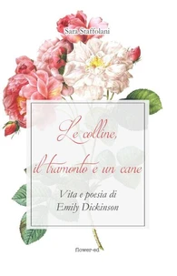 Le colline, il tramonto e un cane. Vita e poesia di Emily Dickinson