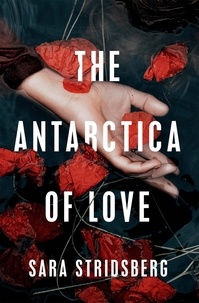 Sara Stridsberg et Deborah Bragan-Turner - The Antarctica of Love.