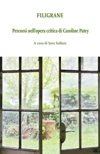 Sara Sullam - Filigrane - Percorsi nell’opera critica di Caroline Patey.