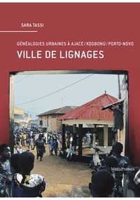 Sara Tassi - Ville de lignages - Généalogies urbaines à Ajace/Xogbonu/Porto-Novo.