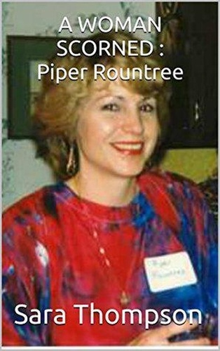  Sara Thompson - A Woman Scorned : Piper Rountree.