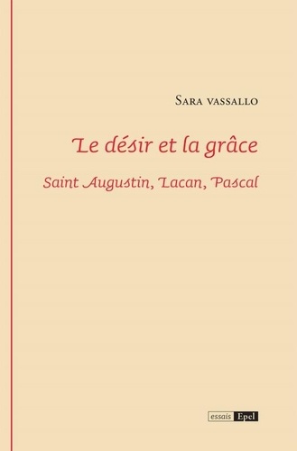 Le désir et la grâce. Saint Augustin, Lacan, Pascal