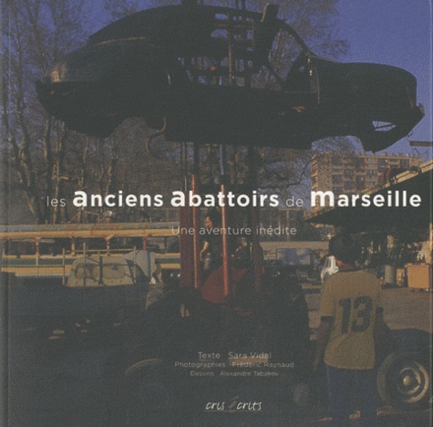 Sara Vidal - Les anciens abattoirs de Marseille - Une aventure inédite.