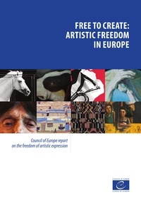Sara Whyatt - Free to create: artistic freedom in Europe - Council of Europe report on the freedom of artistic expression.