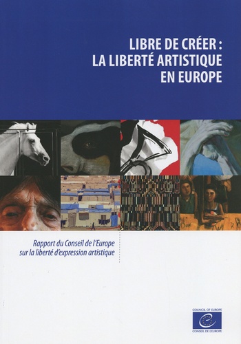 Libre de créer : la liberté artistique en Europe. Rapport du Conseil de l'Europe sur la liberté d'expression artistique