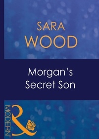 Sara Wood - Morgan's Secret Son.