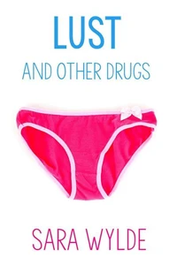 Lust and Other Drugs: A New Adult Friends to Lovers Romantic Comedy