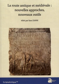 La route antique et médiévale : nouvelles approches, nouveaux outils