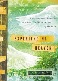 Sarabeth Browne - Experiencing Heaven - True Stories, Prayers, and Promises for Every Day of the Year.