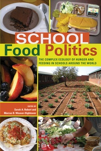 Sarah a. Robert et Marcus b. Weaver-hightower - School Food Politics - The Complex Ecology of Hunger and Feeding in Schools Around the World- With a Foreword by Chef Ann Cooper.
