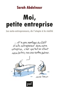 Sarah Abdelnour - Moi, petite entreprise - Les auto-entrepreneurs, de l'utopie à la réalité.