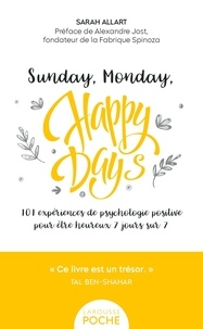 Sarah Allart - Sunday, Monday, happy days ! - 101 expériences de psychologie positive pour être heureux 7 jours sur 7.