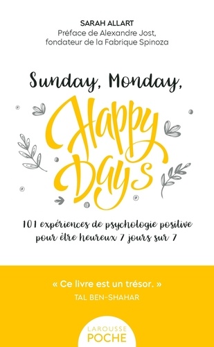 Sunday, Monday, happy days !. 101 expériences de psychologie positive pour être heureux 7 jours sur 7