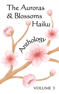  Sarah Ambata et  Ruby Appleby - The Auroras &amp; Blossoms Haiku Anthology: Volume 3.
