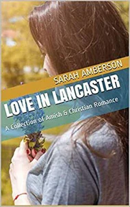 Love In Lancaster A collection of Amish &amp; Christian Romance