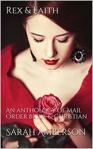 Rex &amp; Faith: An Anthology of Mail Order Bride &amp; Christian